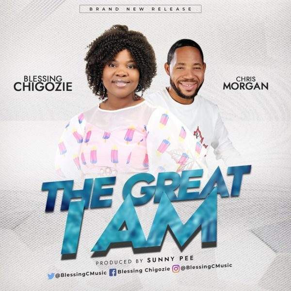 Blessing Chigozie - The Great I Am (feat. Chris Morgan)