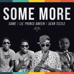 Lil' Prince Ameen - Some More (feat. Sean Tizzle & Same)