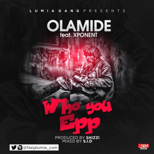 Olamide & Xponent - Who You Epp? (Remix)