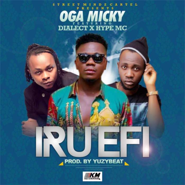 Oga Micky - Iru Efi (feat. Dialect & Hype MC)