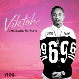 Viktoh - All My Ladies (feat. Phyno)