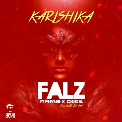 Falz - Karishika (feat. Phyno & Chigul)