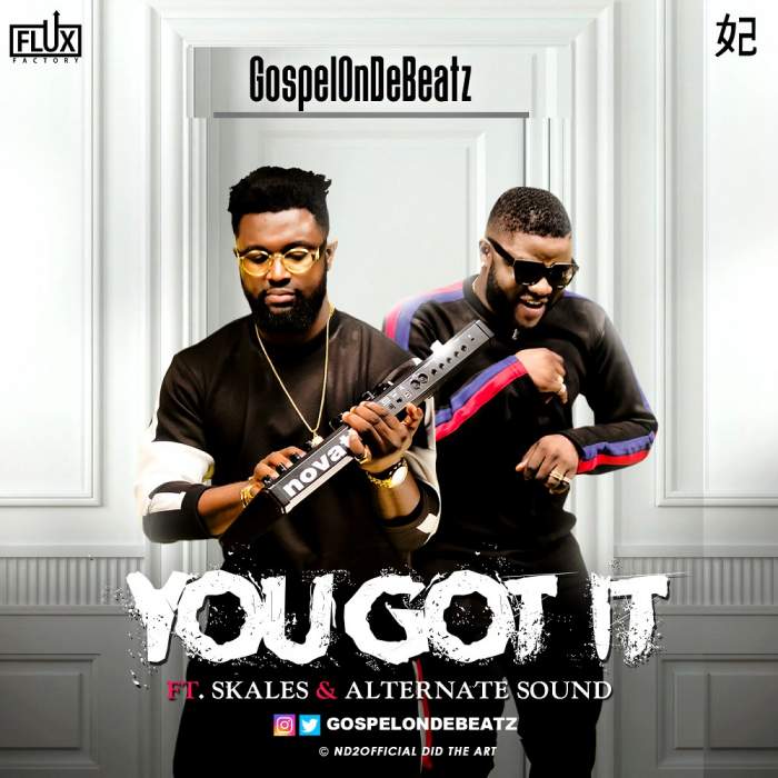 GospelOnDeBeatz - You Got It (feat. Skales & Alternate Sound)