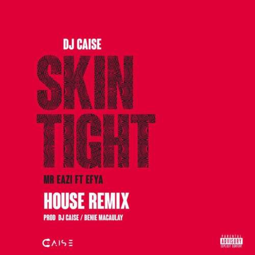 DJ Caise - Skin Tight (House Remix) (feat. Mr Eazi & Efya)