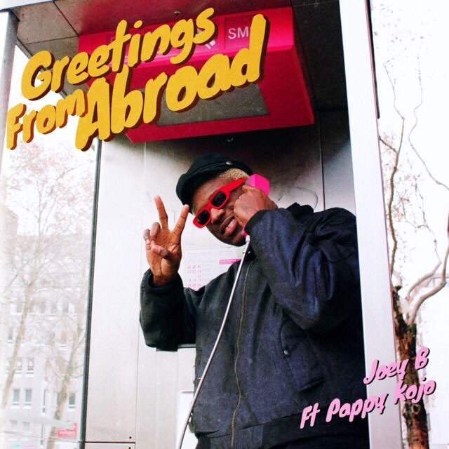 Joey B - Greetings From Abroad (feat. Pappy Kojo)