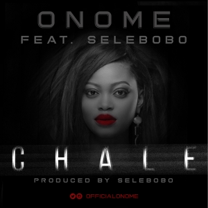 Onome - Chale (feat. Selebobo)