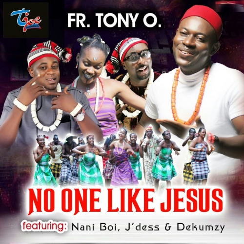 Rev. Fr. Tony O - No One Like You (feat. Nani Boy, Dekumzy & J'Dess)