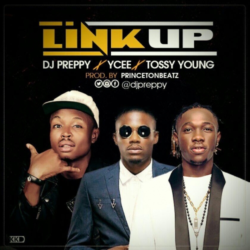 DJ Preppy - Link Up (feat. YCee & Tossy Young)