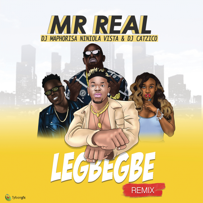 Mr Real - Legbegbe (Remix) (feat. DJ Maphorisa, Niniola, Vista & DJ Catzico)