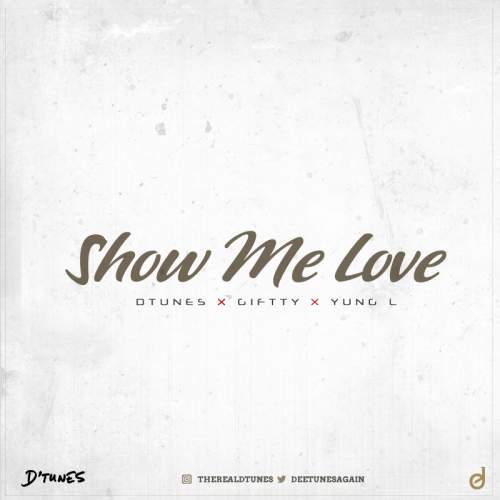 D'Tunes - Show Me Love (feat. Giftty & Yung L)