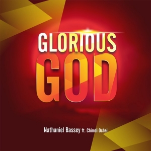 Nathaniel Bassey - Glorious God (feat. Chimdi Ochei)
