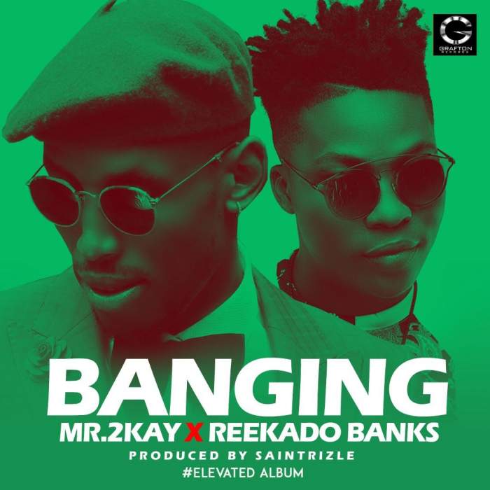 Mr 2Kay - Banging (feat. Reekado Banks)