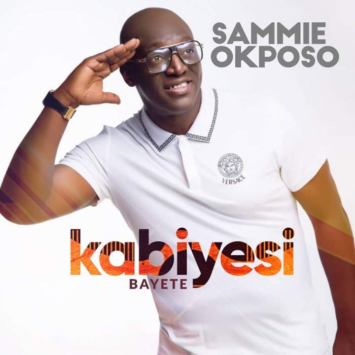 Sammie Okposo - Kabiyesi Bayete