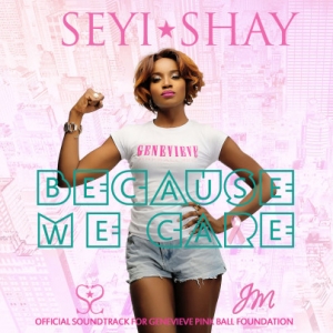 Seyi Shay - Because We Care