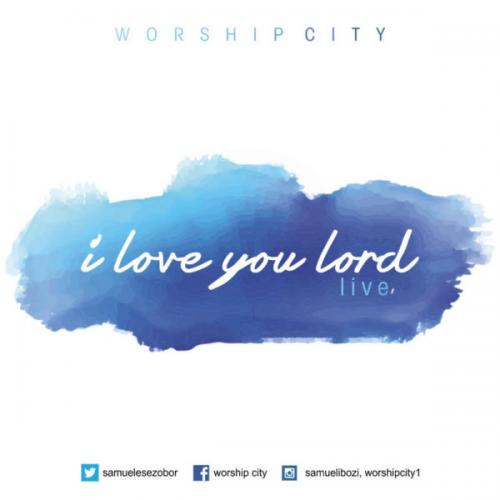 Worship City - I Love You Lord