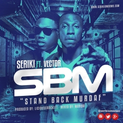 Seriki - Stand Back MotherF**kers (SBM) [feat. Vector]