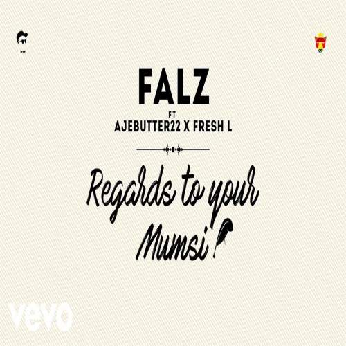 Falz - Regards To Your Mumsi (feat. Ajebutter22 & Fresh L)