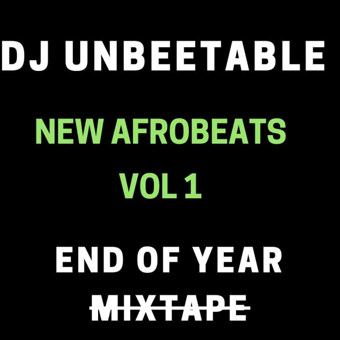 DJ Unbeetable - New Afrobeats Mix (Vol. 1) [End of Year Mixtape]