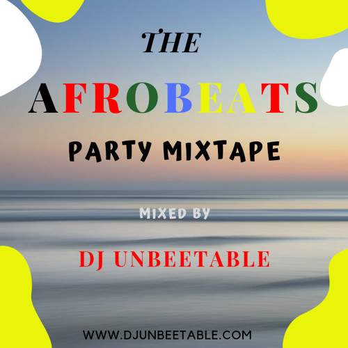 DJ Unbeetable - The Afrobeats Party MIxtape 2019