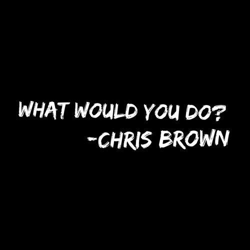 Chris Brown - What Would You Do?