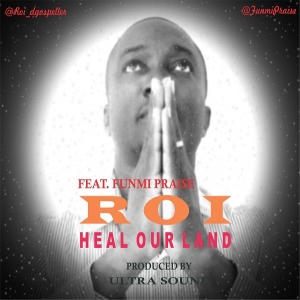 Roi - Heal Our Land (feat. Funmi Praise)