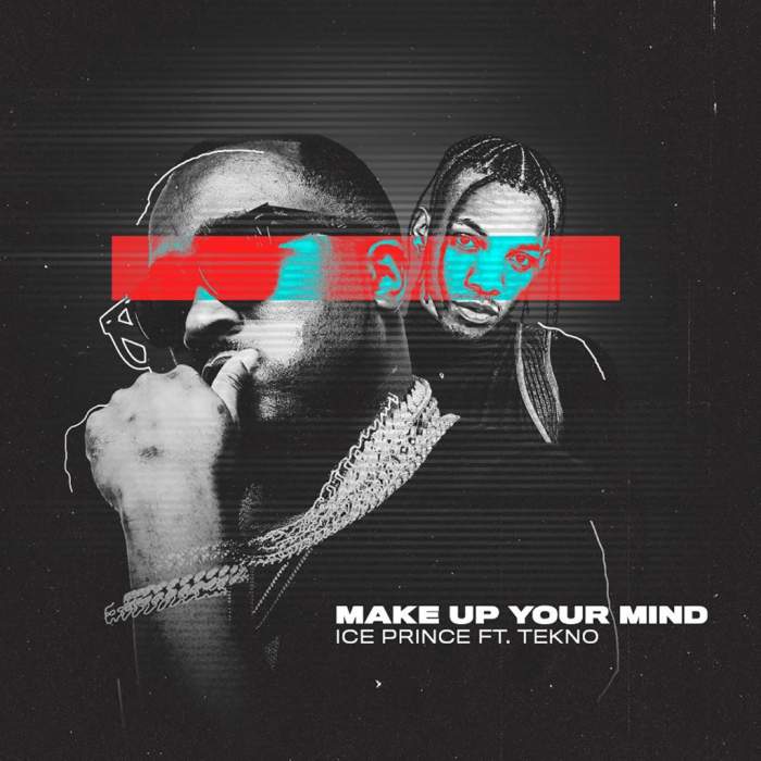 Ice Prince - Make Up Your Mind (feat. Tekno)