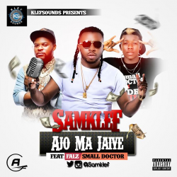 Samklef - Ajo Ma Jaiye (feat. Falz & Small Doctor)