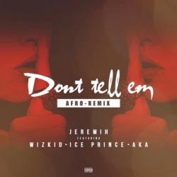 Jeremih - Don't Tell Em (Afro Remix) (feat. Wizkid, Ice Prince & AKA)