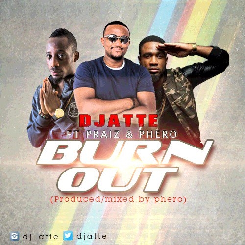 DJ Atte - Burn Out (feat. Praiz & Pherowshuz)