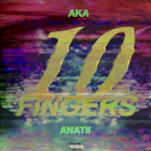 AKA - 10 Fingers (feat. Anatii)