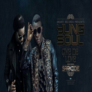 Yung Soul - Give Me Love (feat. Sarkodie)