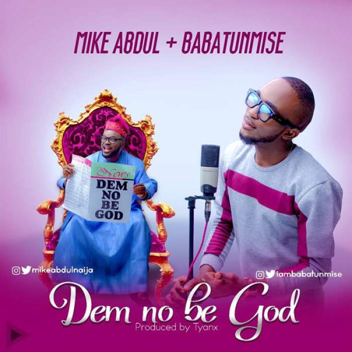 Mike Abdul - Dem No Be God (feat. Babatunmise)