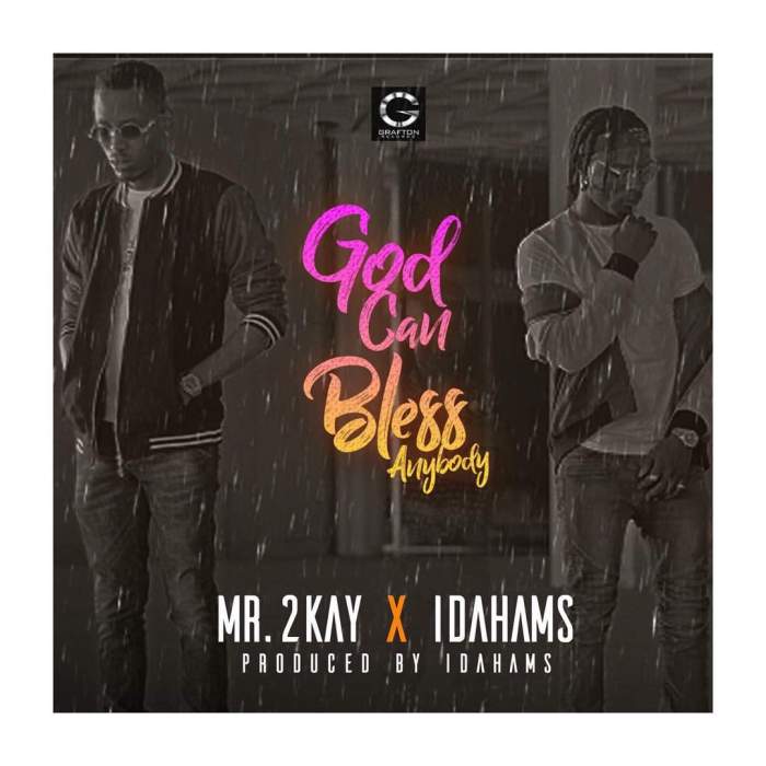 Mr 2Kay - God Can Bless Anybody (feat. Idahams)