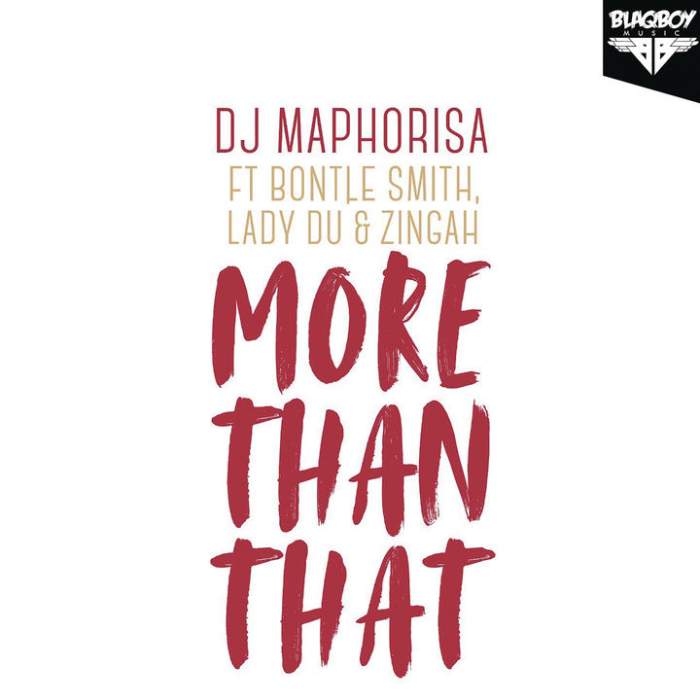 DJ Maphorisa - More Than That (feat. Bontle Smith, Lady Du & Zingah)