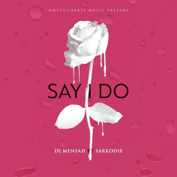 DJ Mensah - Say I Do (feat. Sarkodie)