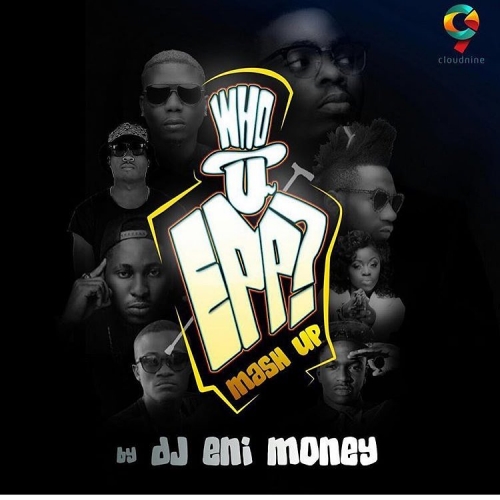 DJ Enimoney - Who You Epp Mash-up (feat. Olamide, Phyno, Reminisce, Pepenazi, Kida Kudz & Toby Grey)