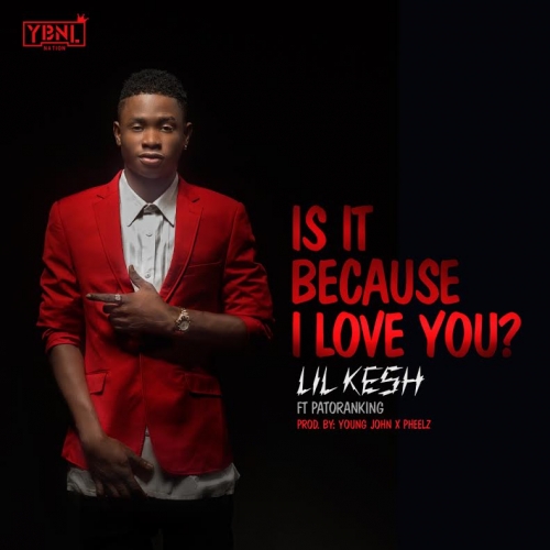 Lil Kesh - Is It Because I Love You (feat. Patoranking)