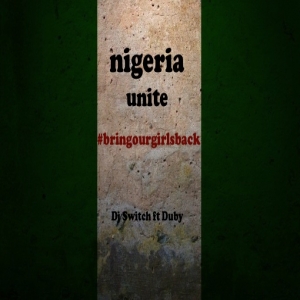 DJ Switch - Nigeria Unite (#BringBackOurGirls) [feat. Duby]