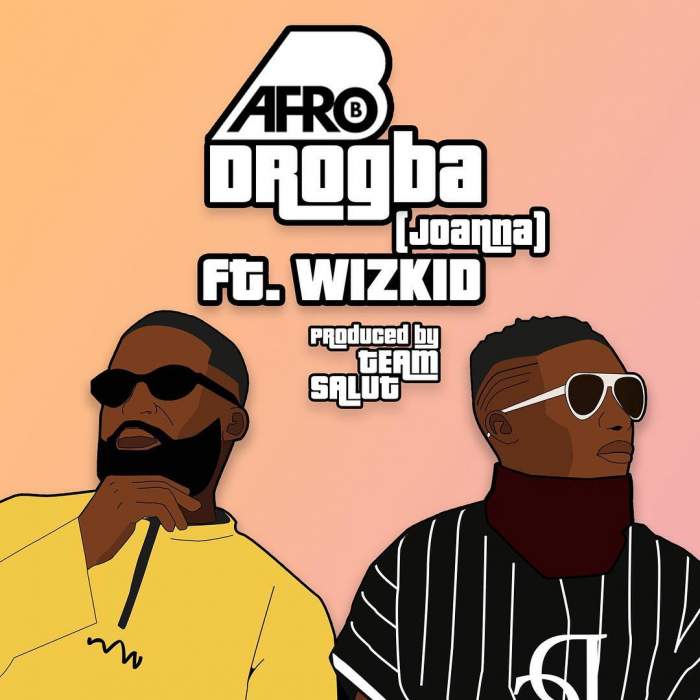 Afro-B - Drogba (Joanna) (feat. Wizkid)