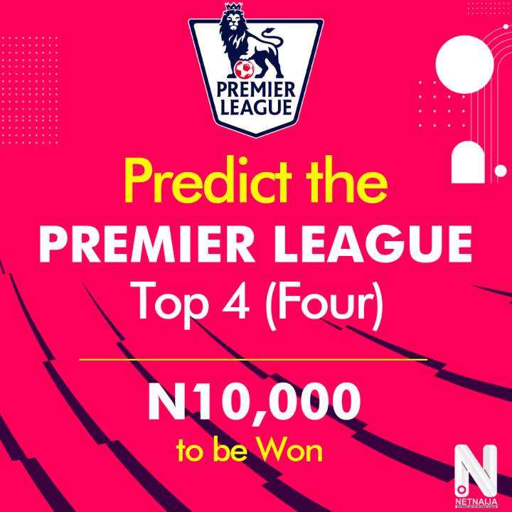 Predict Correctly the Premier League Top 4 and Win from N10,000