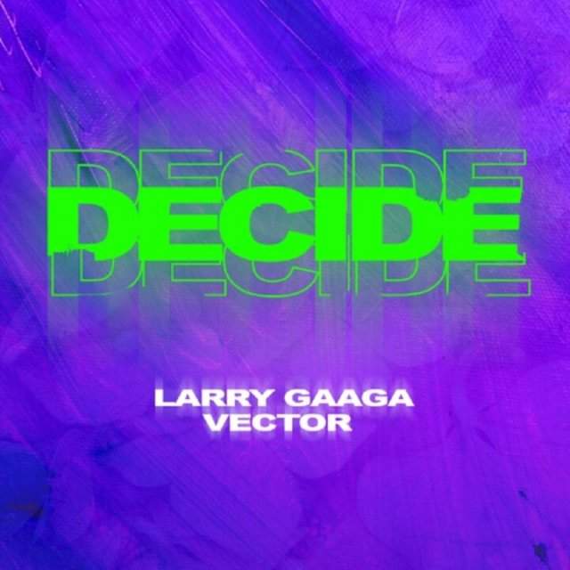 Larry Gaaga - Decide (feat. Vector)