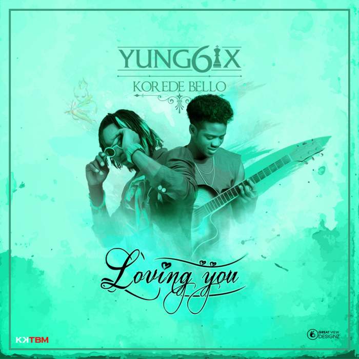 Yung6ix - Loving You (feat. Korede Bello)