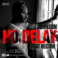J Johnson - No Delay (feat. Vector)