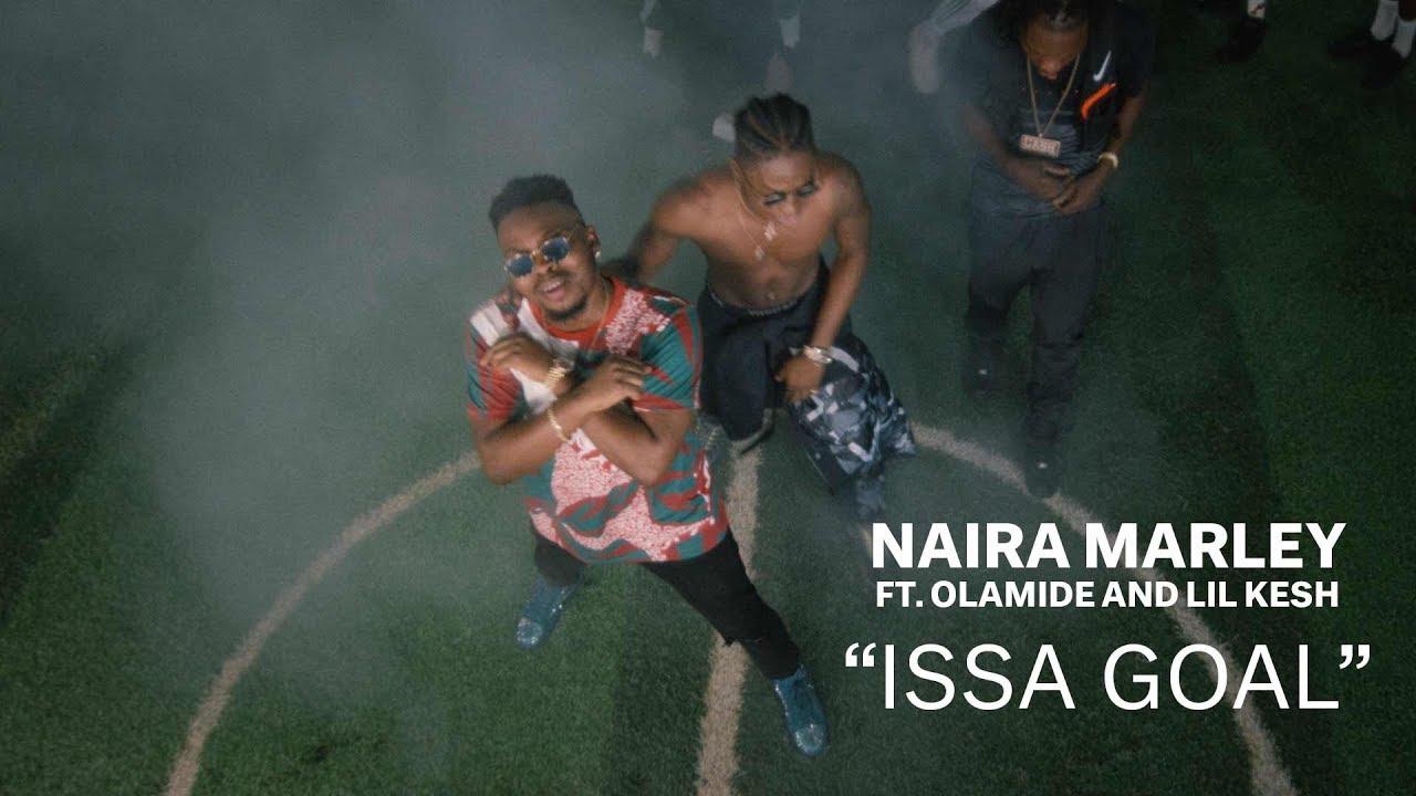 Naira Marley - Issa Goal (feat. Olamide & Lil Kesh)