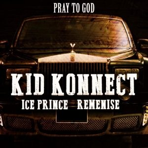 Kid Konnect - Pray to God (feat. Ice Prince & Reminisce)