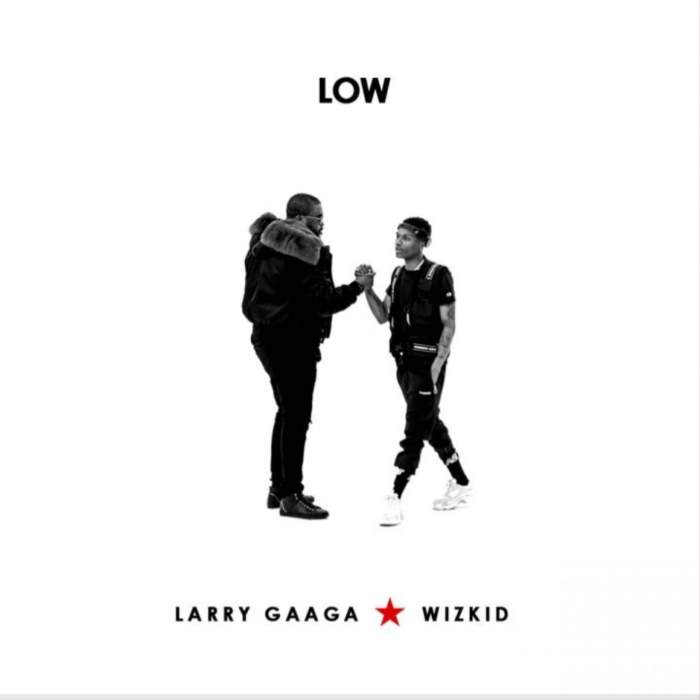 Larry Gaaga - Low (feat. Wizkid)