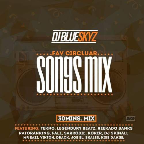 DJ BlueSkyz - Fav Circular Songs Mix (feat. Tekno & Reekado Banks)