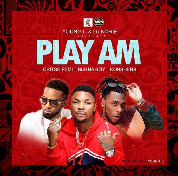 Young D & DJ Norie - Play Am (feat. Burna Boy, Oritshe Femi & Konshens)