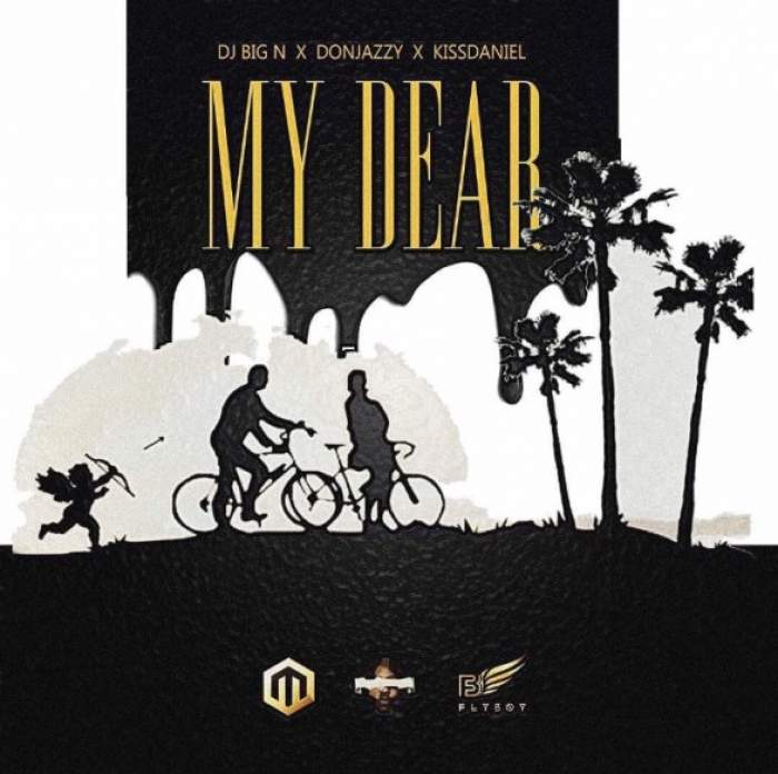 DJ Big N - My Dear (feat. Don Jazzy & Kiss Daniel)