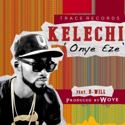 Kelechi - Onye Eze (feat. D-Will)